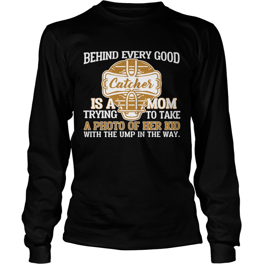 Behind every good catcher is a mom trying to take a photo of her LongSleeve