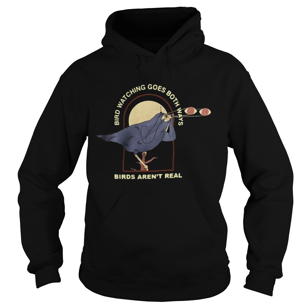 Bird watching goes both ways birds arent real Hoodie