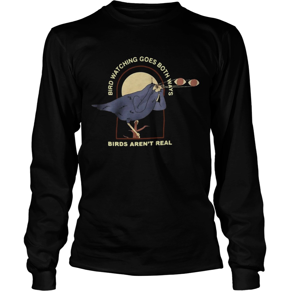 Bird watching goes both ways birds arent real LongSleeve
