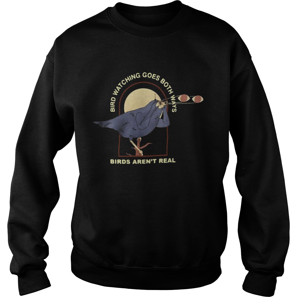 Bird watching goes both ways birds arent real Sweatshirt