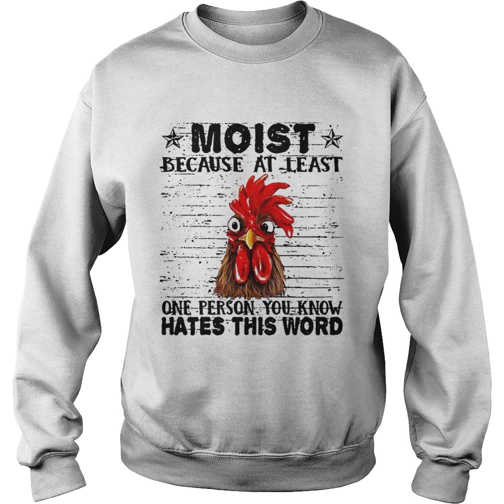 Chicken Hei Hei moist because at least one person you know hates this word Sweatshirt