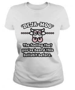 Cow Deja Moo the feeling that youve heard this bullshit before Classic Ladies