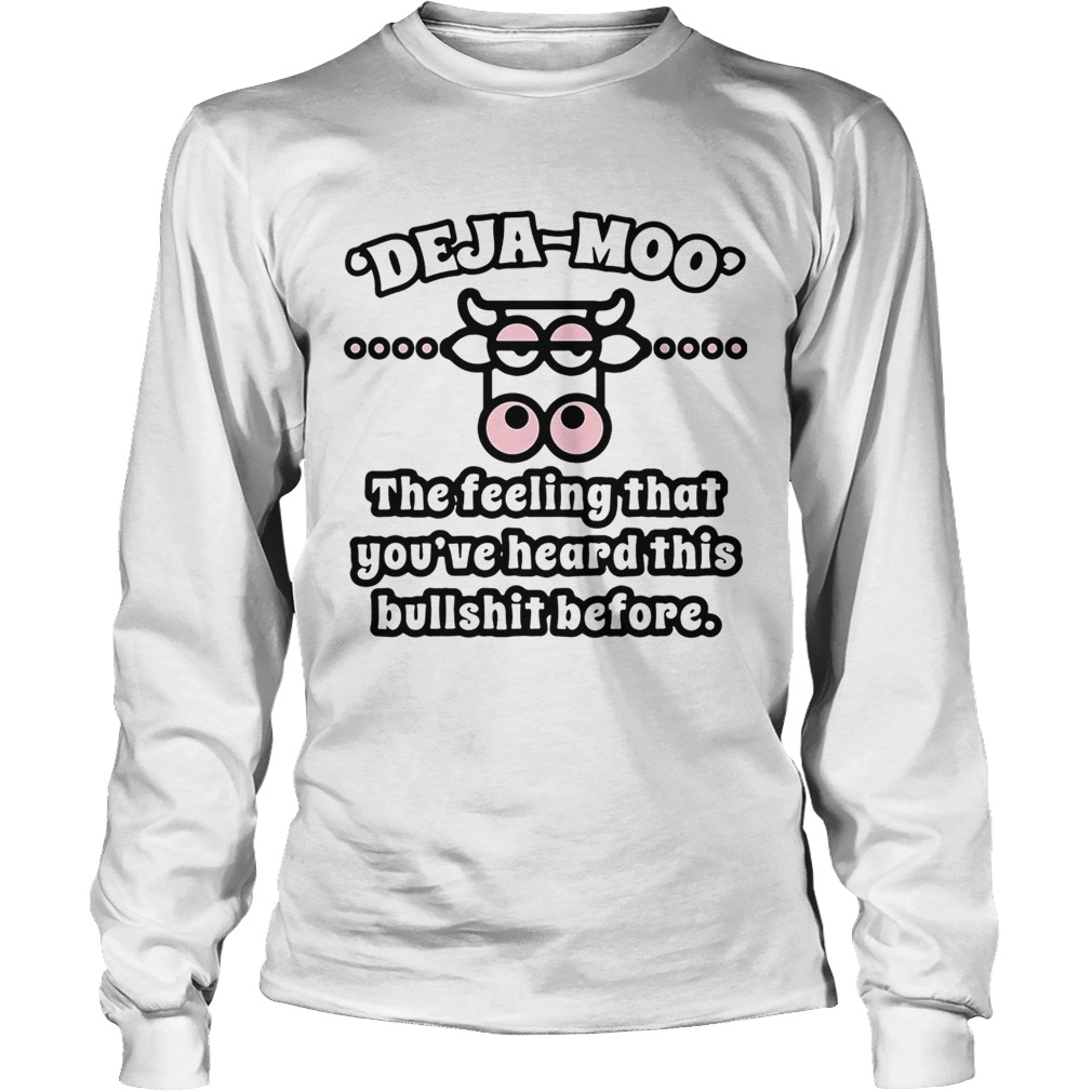 Cow Deja Moo the feeling that youve heard this bullshit before LongSleeve