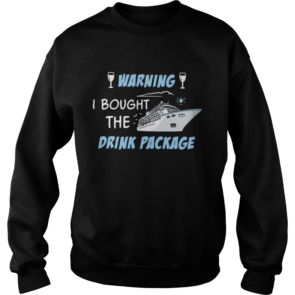 Cruise ship warning I bought the drink package Sweatshirt