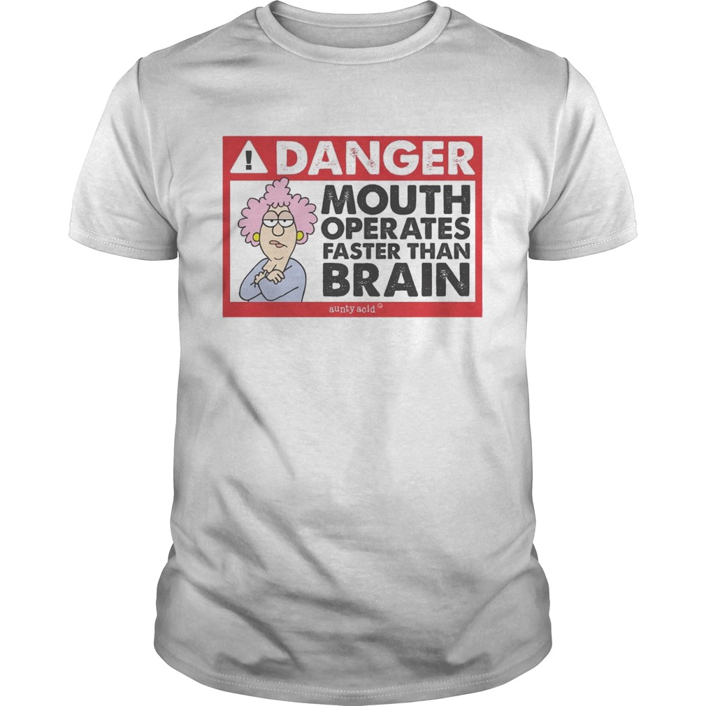 Danger mouth operates faster than brain aunty acid shirt
