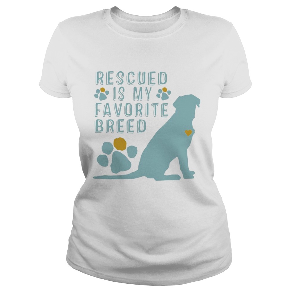 Dog rescued is my favorite breed Classic Ladies