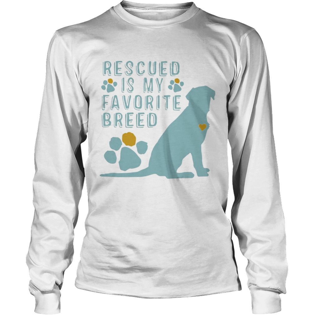 Dog rescued is my favorite breed LongSleeve