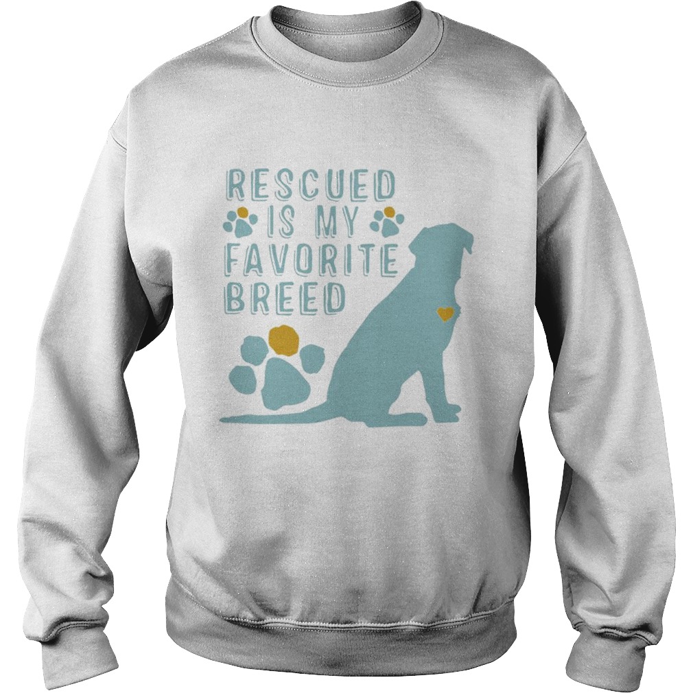 Dog rescued is my favorite breed Sweatshirt