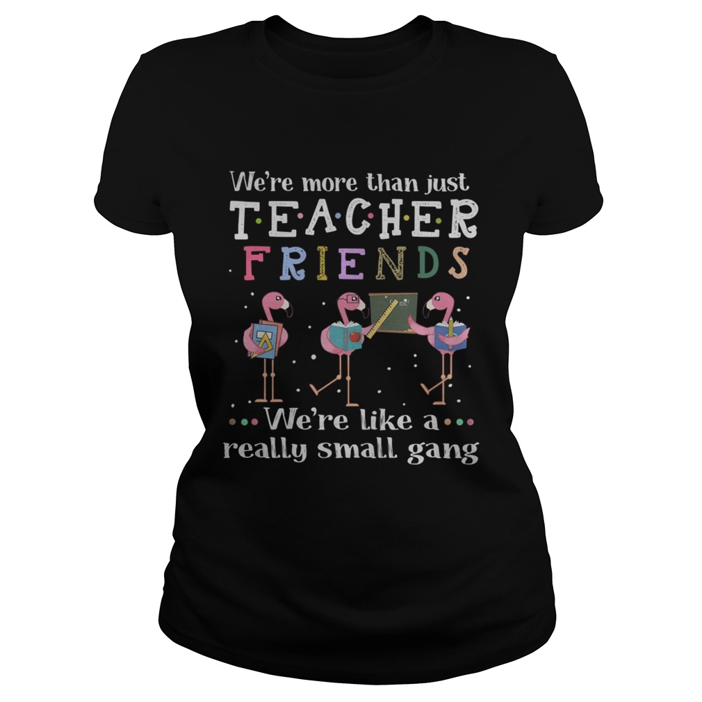 Flamingo were more than justteacher friends were like a really Classic Ladies