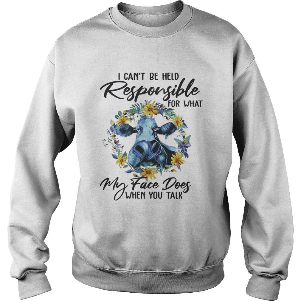 Floral cow I cant be held responsible for what my face dogs when you talk Sweatshirt