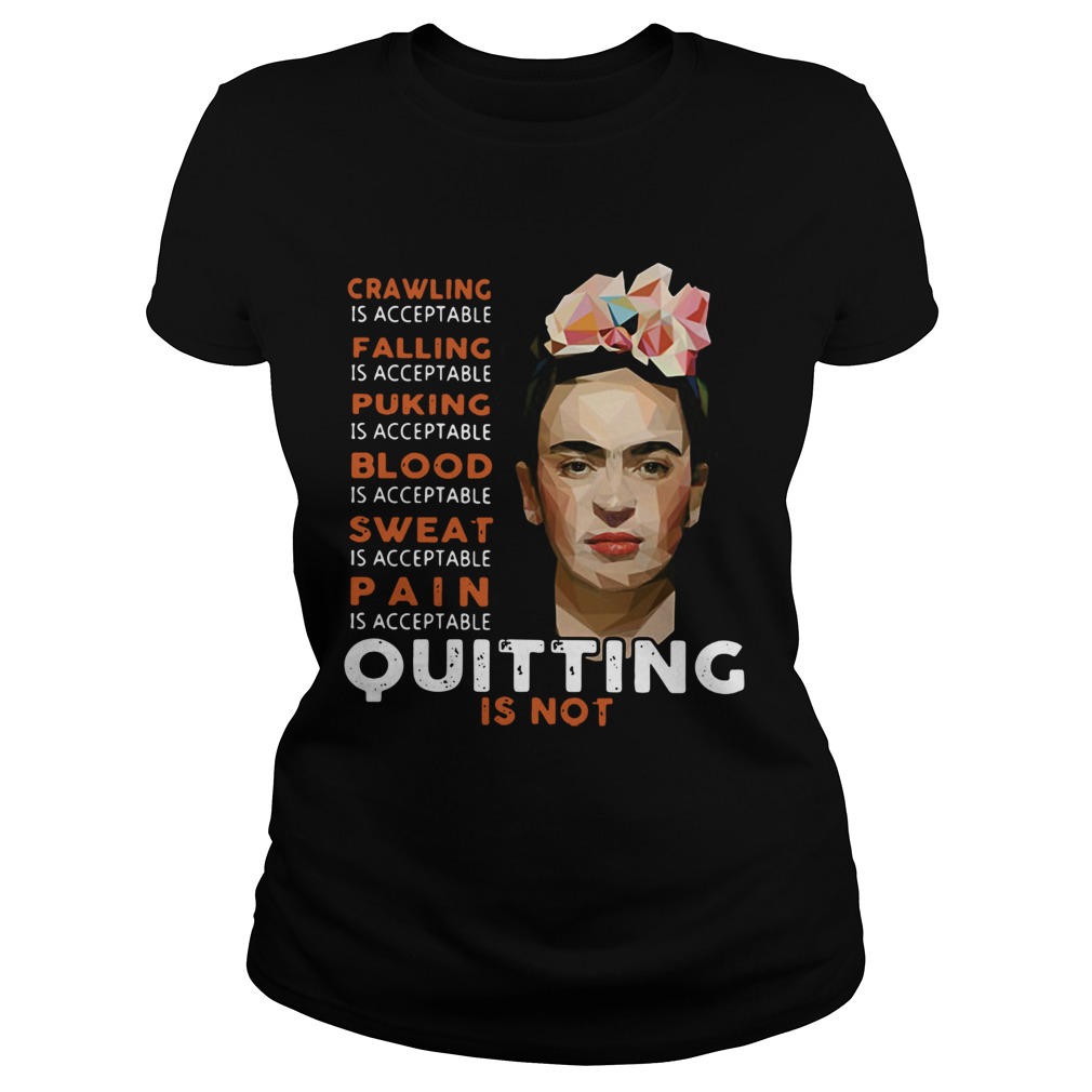 Frida Kahlo Crawling is acceptable falling puking blood sweat pain Classic Ladies