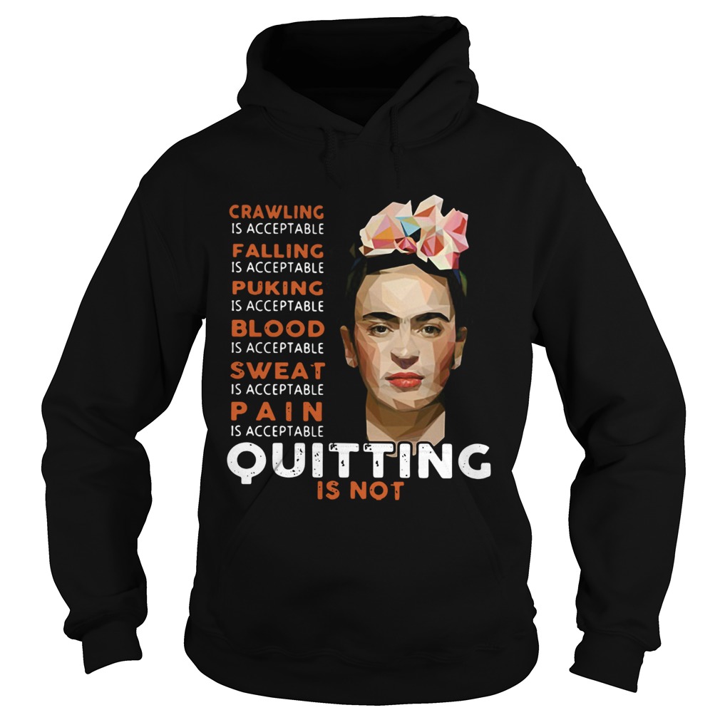 Frida Kahlo Crawling is acceptable falling puking blood sweat pain Hoodie