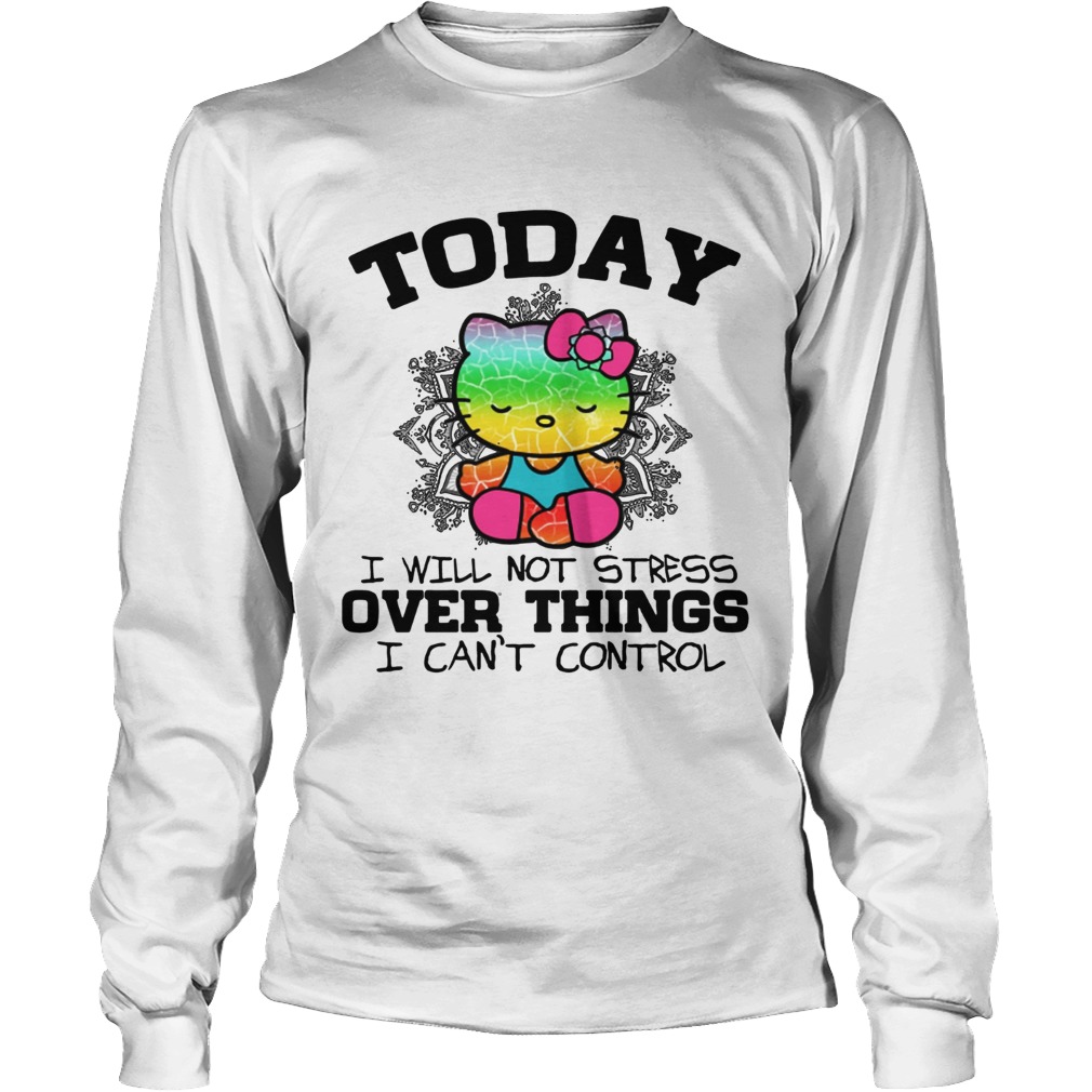 Hello Kitty Yoga today I will not stress Over things I cant control LongSleeve