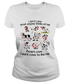 I dont care what anyone thinks of me I wan cows to like me  Classic Ladies