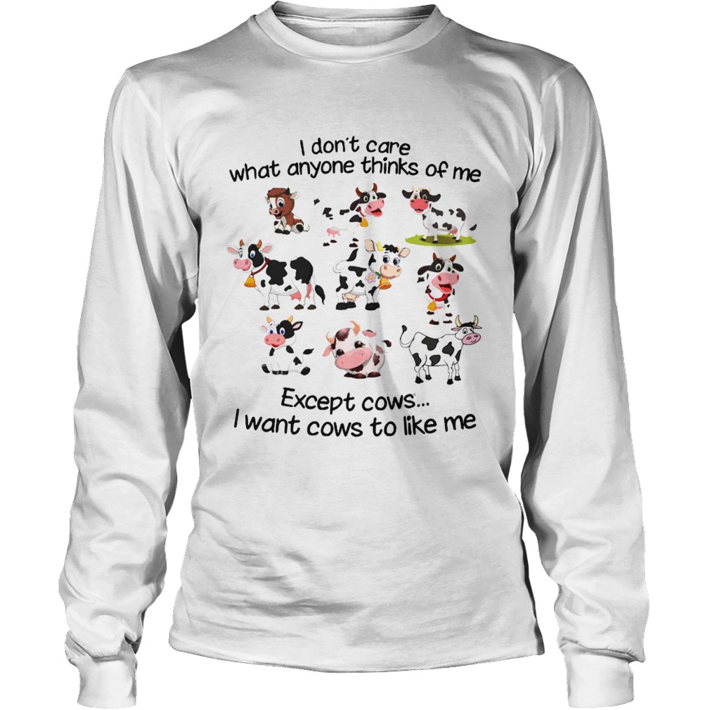 I dont care what anyone thinks of me I wan cows to like me LongSleeve