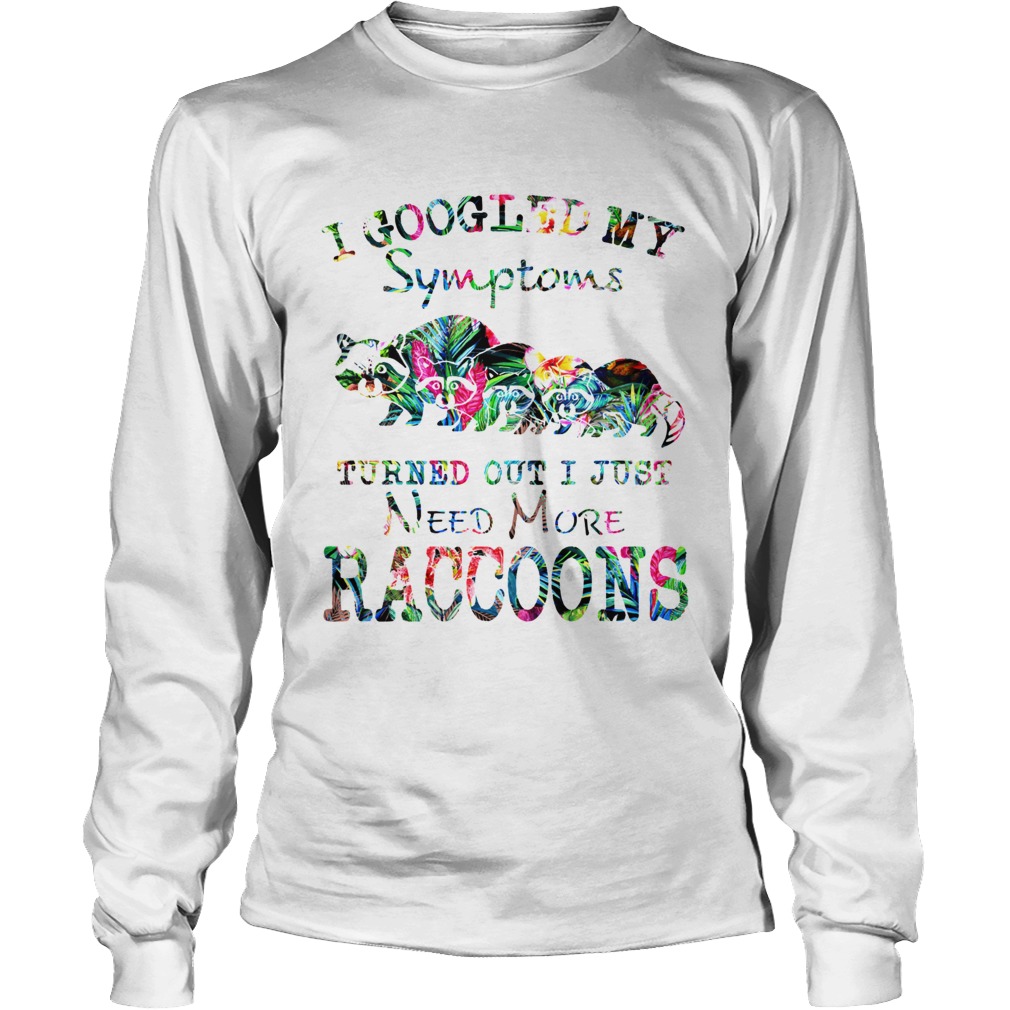 I google my symptoms turned out I just need more Raccoons floral LongSleeve
