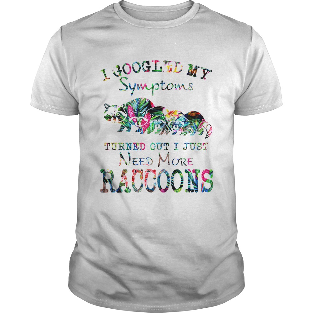 I google my symptoms turned out I just need more Raccoons floral Unisex