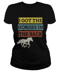 I gotthe horses in the back  Classic Ladies