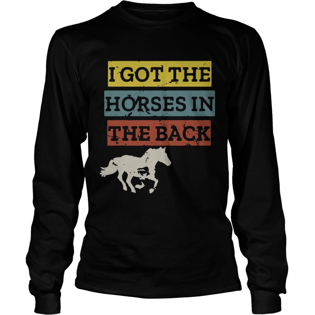 I gotthe horses in the back LongSleeve