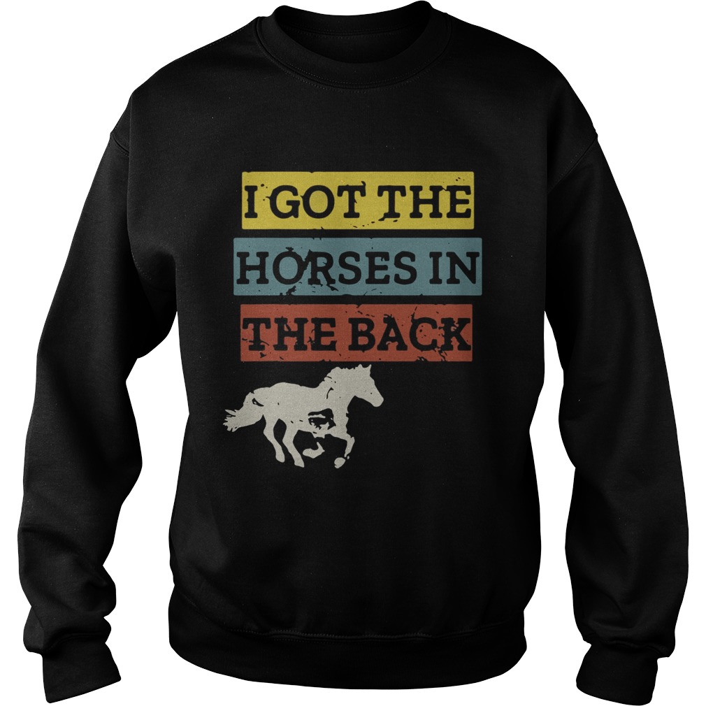 I gotthe horses in the back Sweatshirt