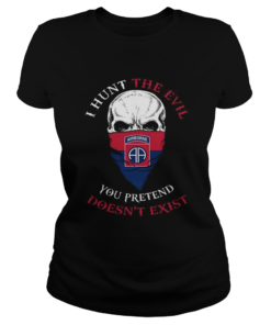 I hunt the evil you pretend doesnt exist 82nd Airborne Division  Classic Ladies