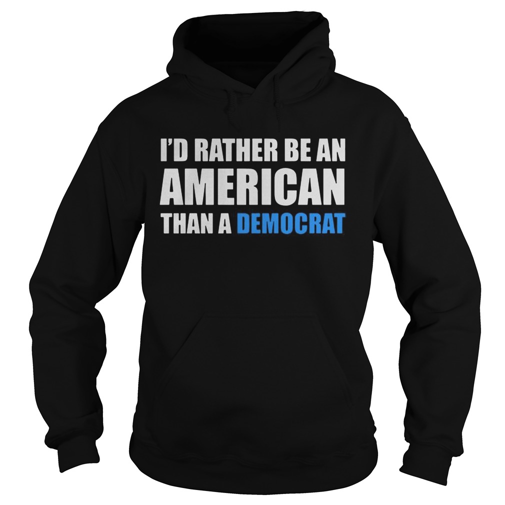 Id rather be an American than a Democrat Hoodie