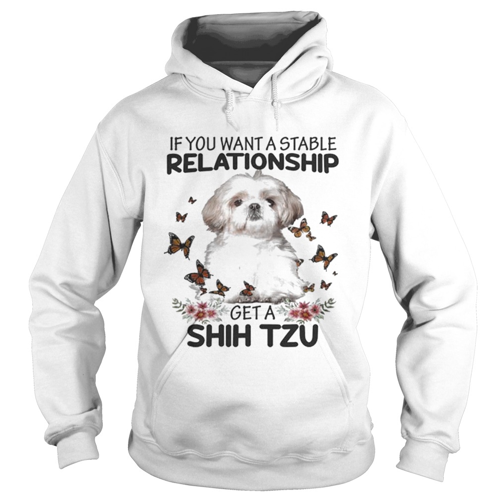 If you want a stable relationship get a Shih Tzu Hoodie