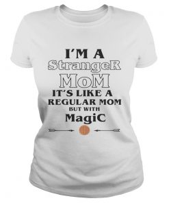 Im a Stranger Mom its like a regular Mom but with magic  Classic Ladies