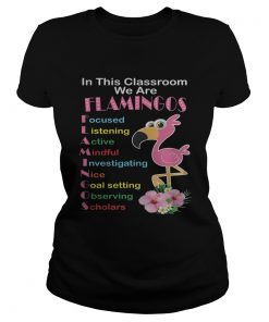 In This Classroom We Are Flamingo Focused Listening Active Mindful Shirt Classic Ladies