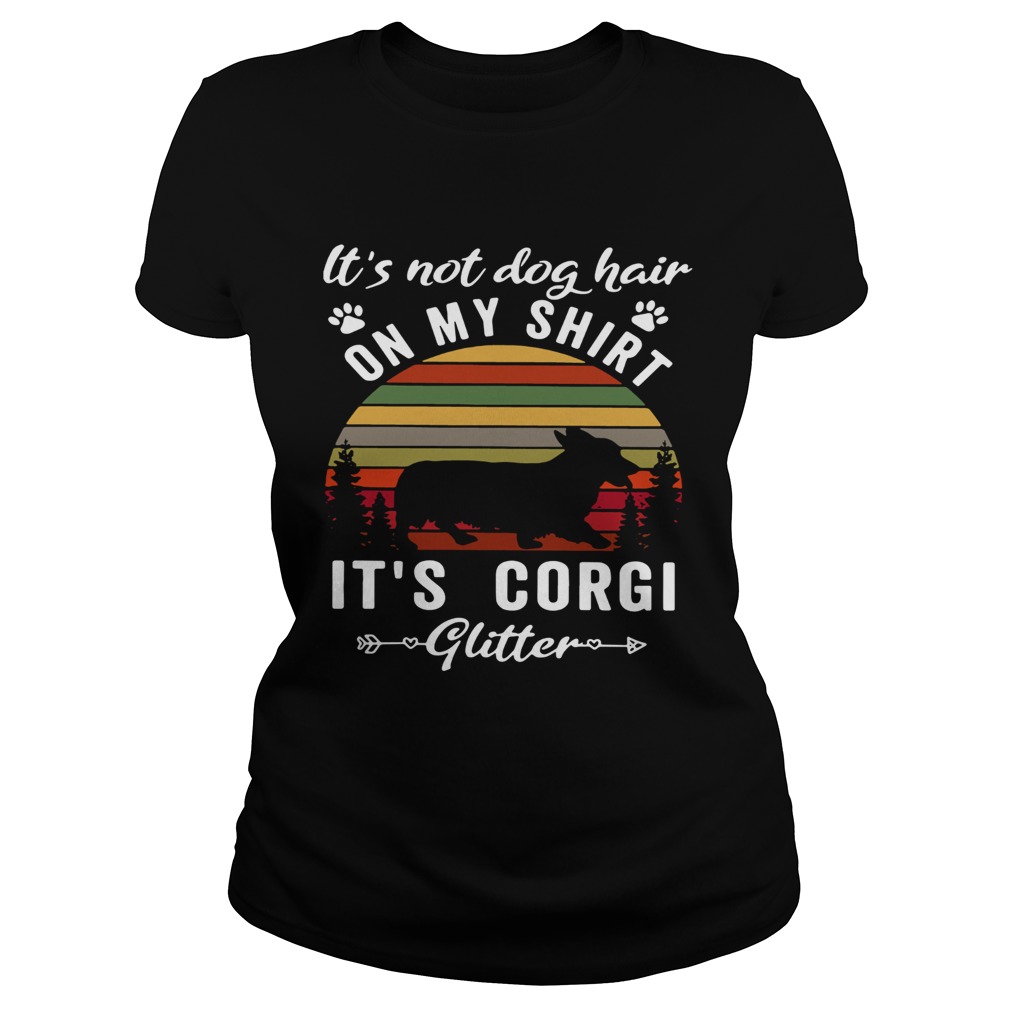 Its not dog hair on my shirt its Corgi glitter sunset shirt