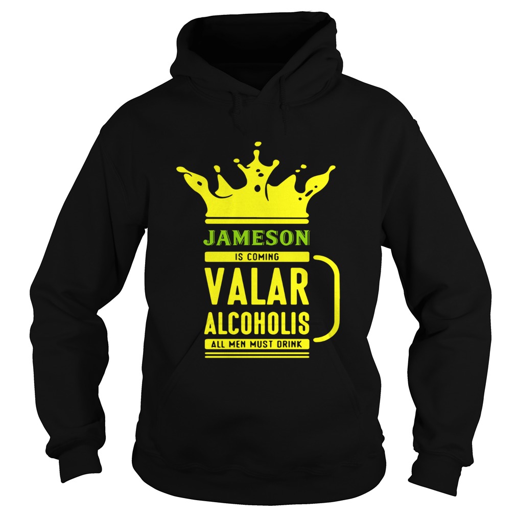 Jameson is coming Valar alcoholis all men must drink Hoodie