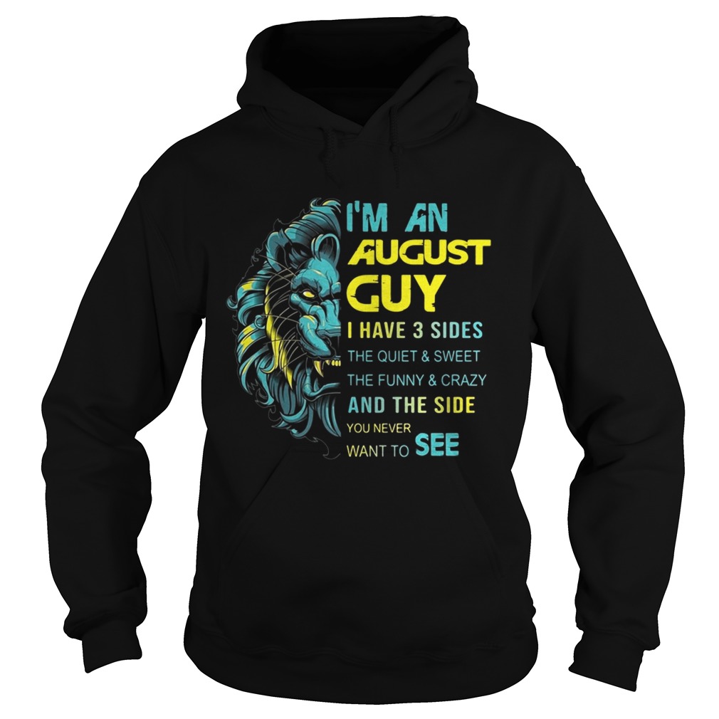 Leo Im an August guy I have 3 sides the quiet and sweet Hoodie