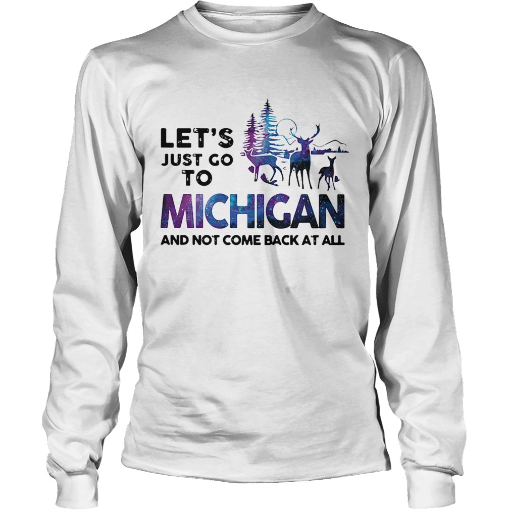 Lets just go to Michigan and not come back at all LongSleeve