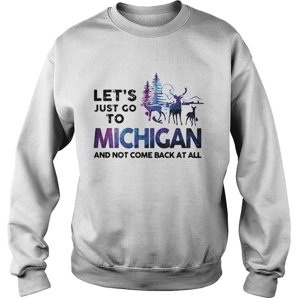 Lets just go to Michigan and not come back at all Sweatshirt