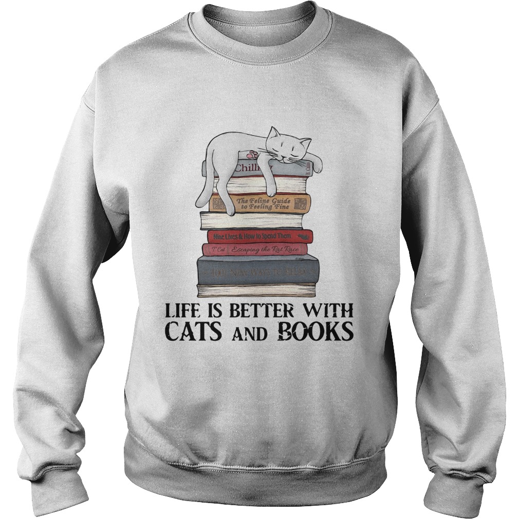 Life is better with cats and books Sweatshirt