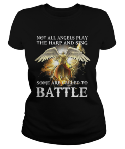 Not all angels play the harp and sing some are called to battle  Classic Ladies
