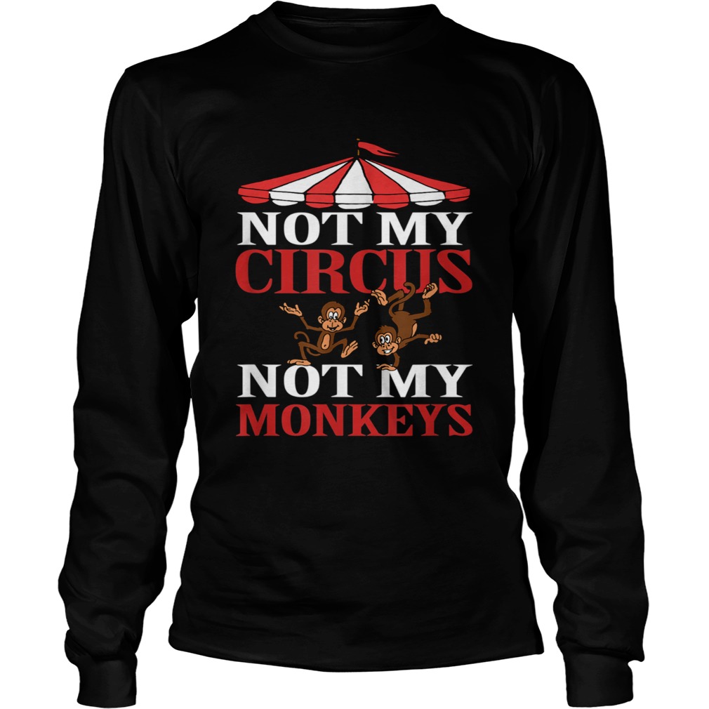 Not my circus not my monkeys LongSleeve