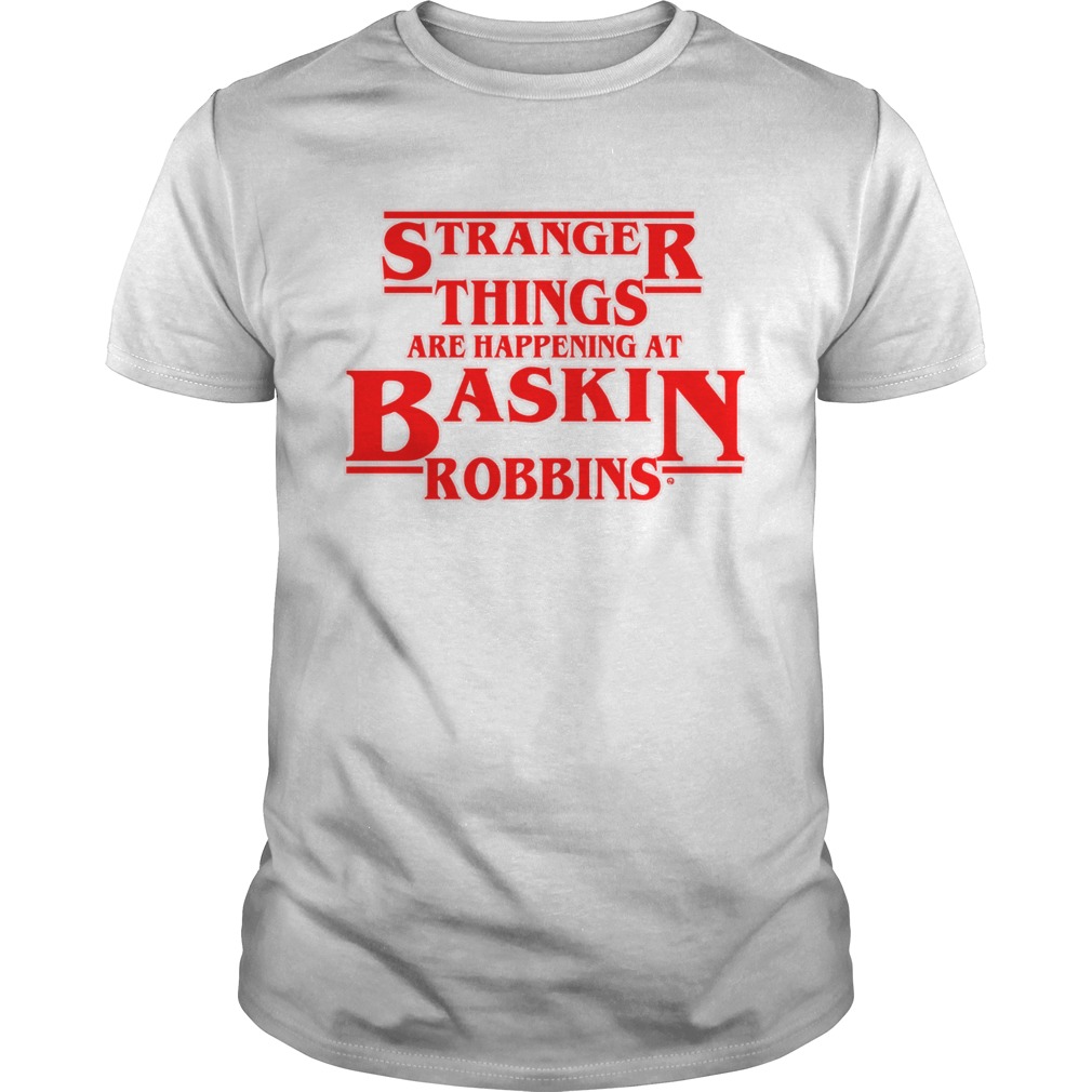 Official Stranger Things are happening at Baskin robbins shirt
