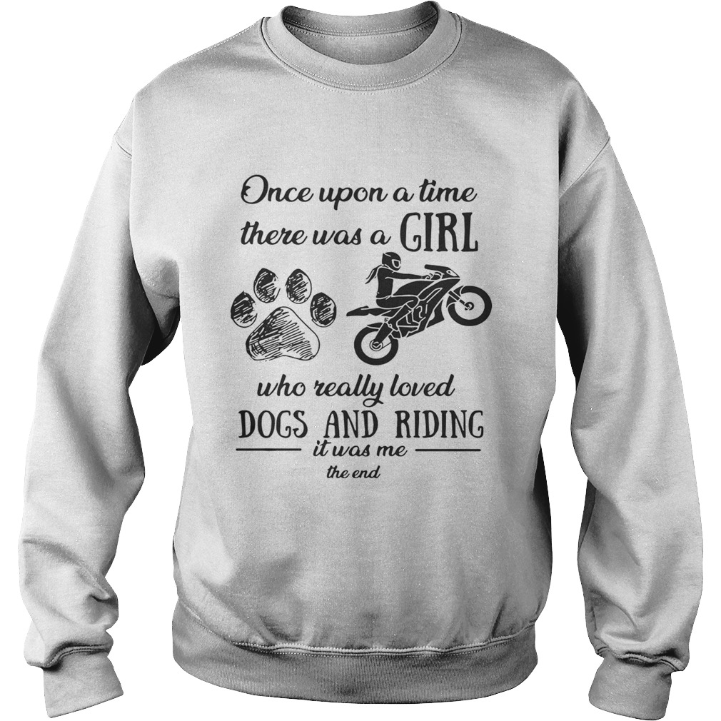 Once upon a time there was a girl who really loved dogs and riding Sweatshirt