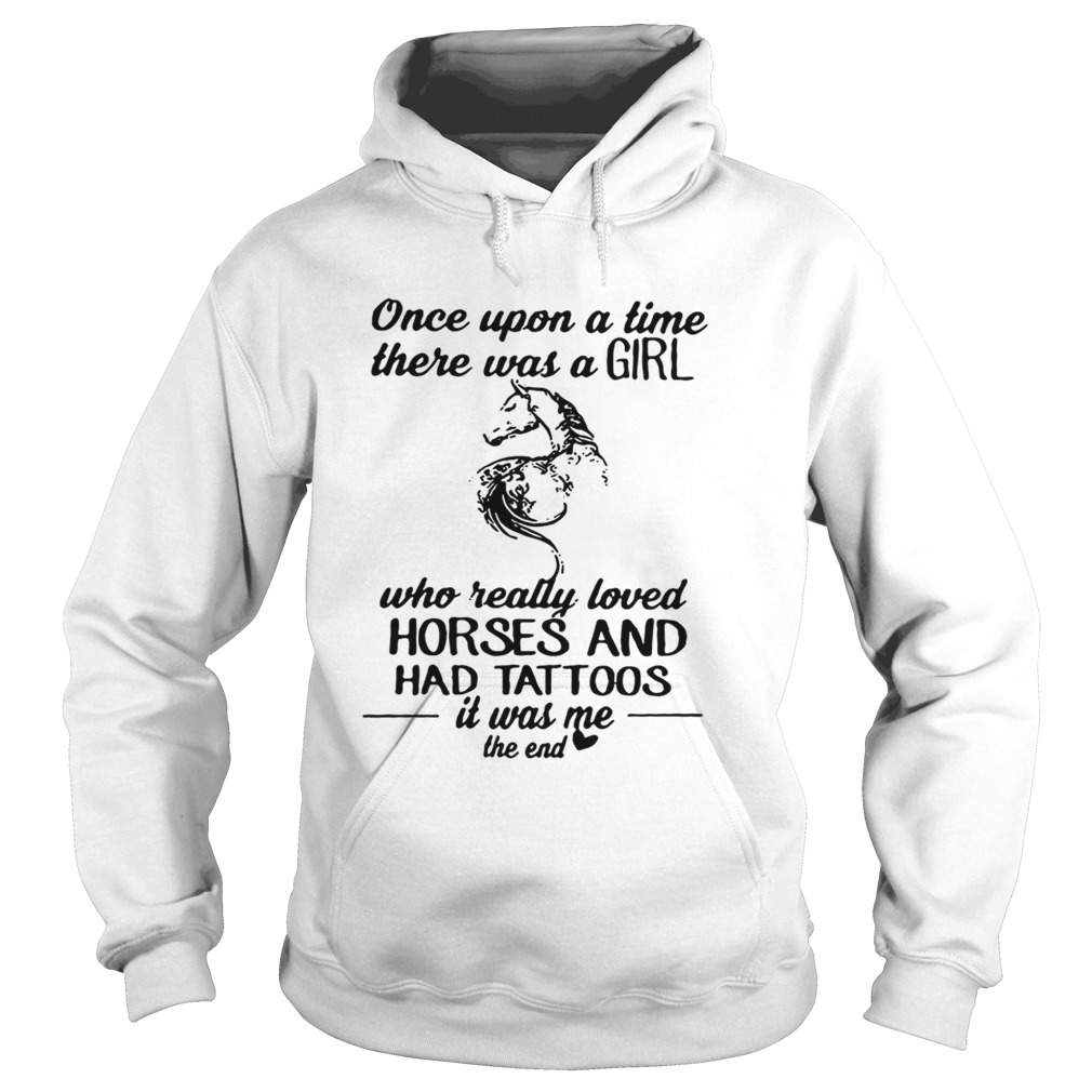 Once upon a time there was a girl who really loved horses and had tattoos Hoodie