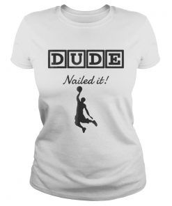 Original Dude Nailed It Basketball  Classic Ladies