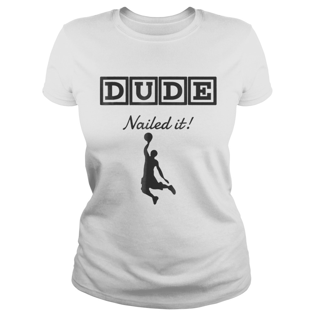 Original Dude Nailed It Basketball Classic Ladies