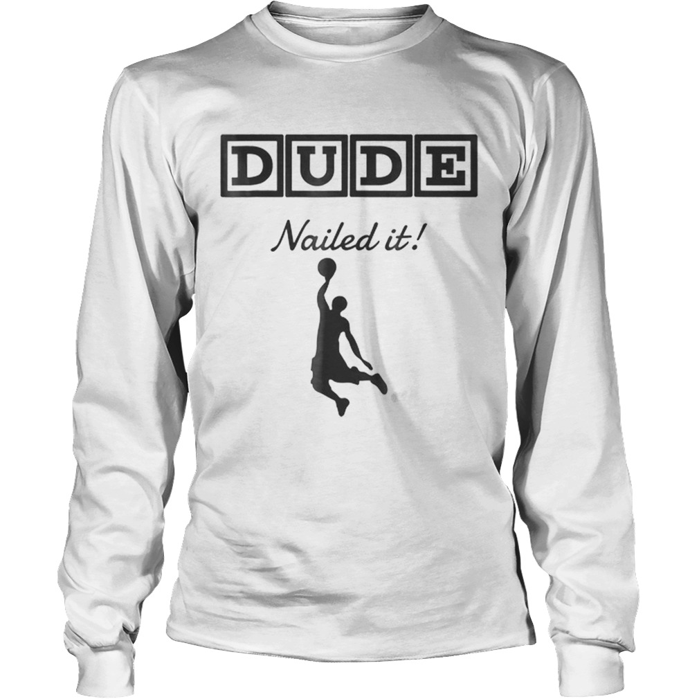 Original Dude Nailed It Basketball LongSleeve
