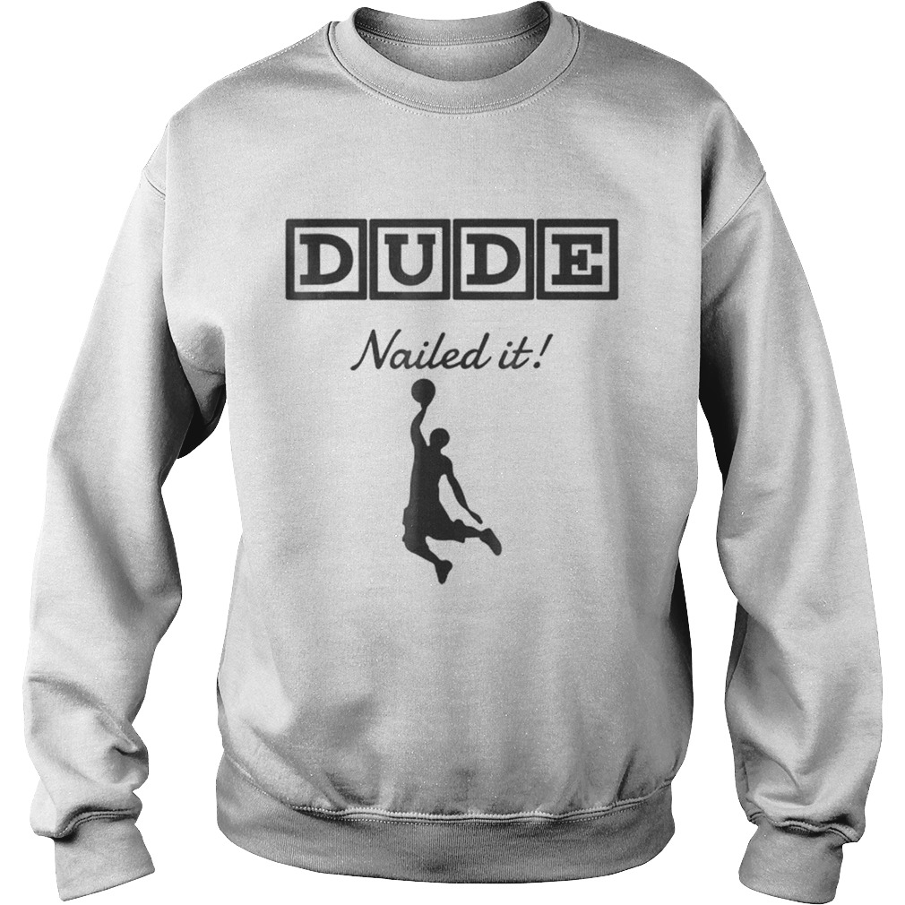 Original Dude Nailed It Basketball Sweatshirt