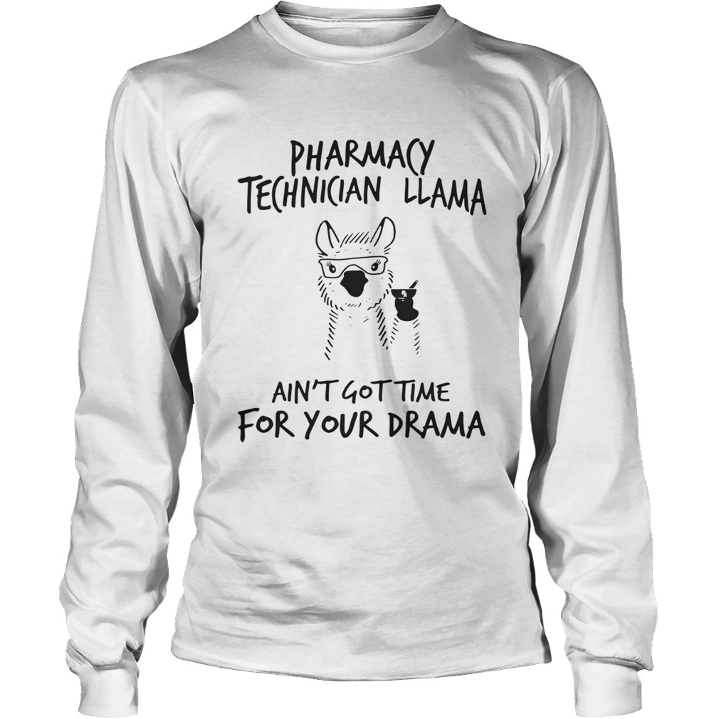 Pharmacy technician llama aint gottime for your drama LongSleeve