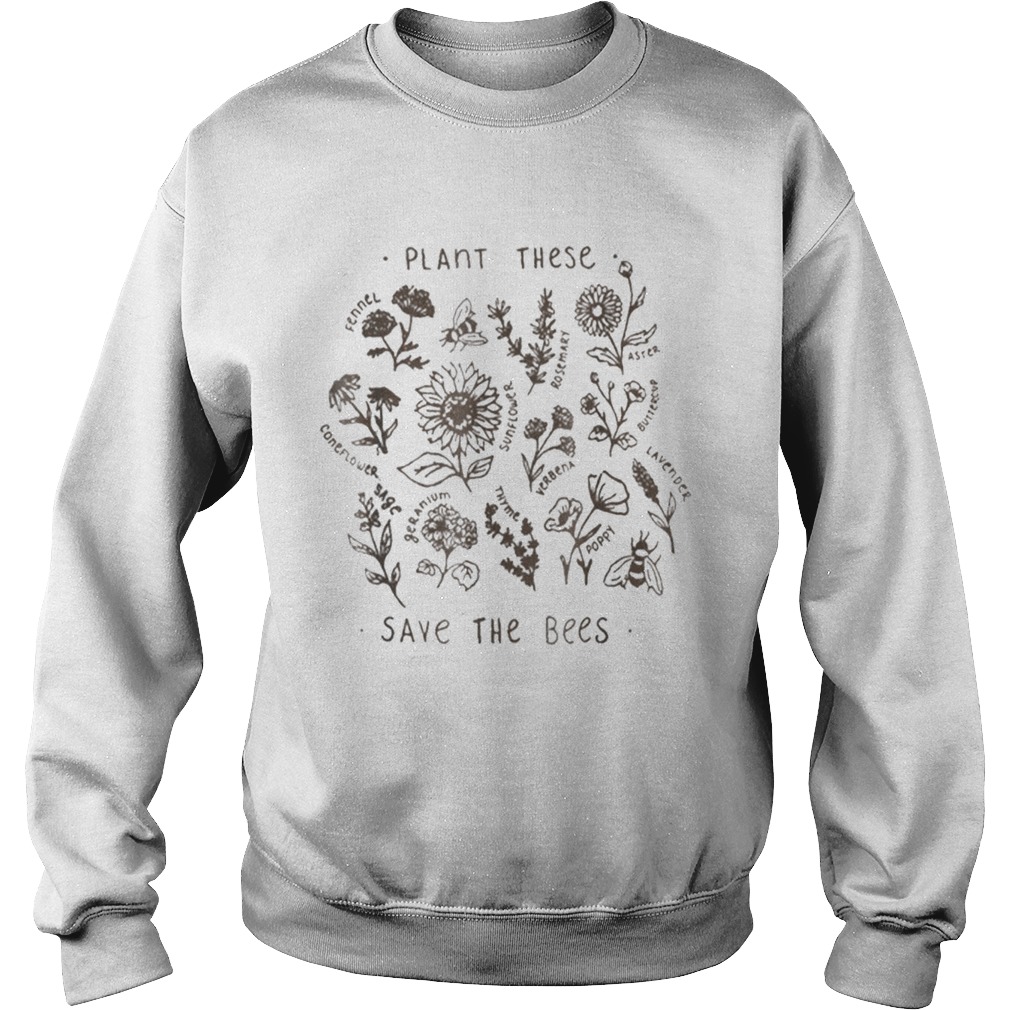 Plant These Save The Bees Flowers Love Bees Sweatshirt
