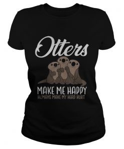 Premium Otters Make Me Happy Humans Make My Head Hurt  Classic Ladies