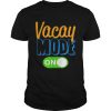 Premium Vacay Mode On Family Vacation shirt