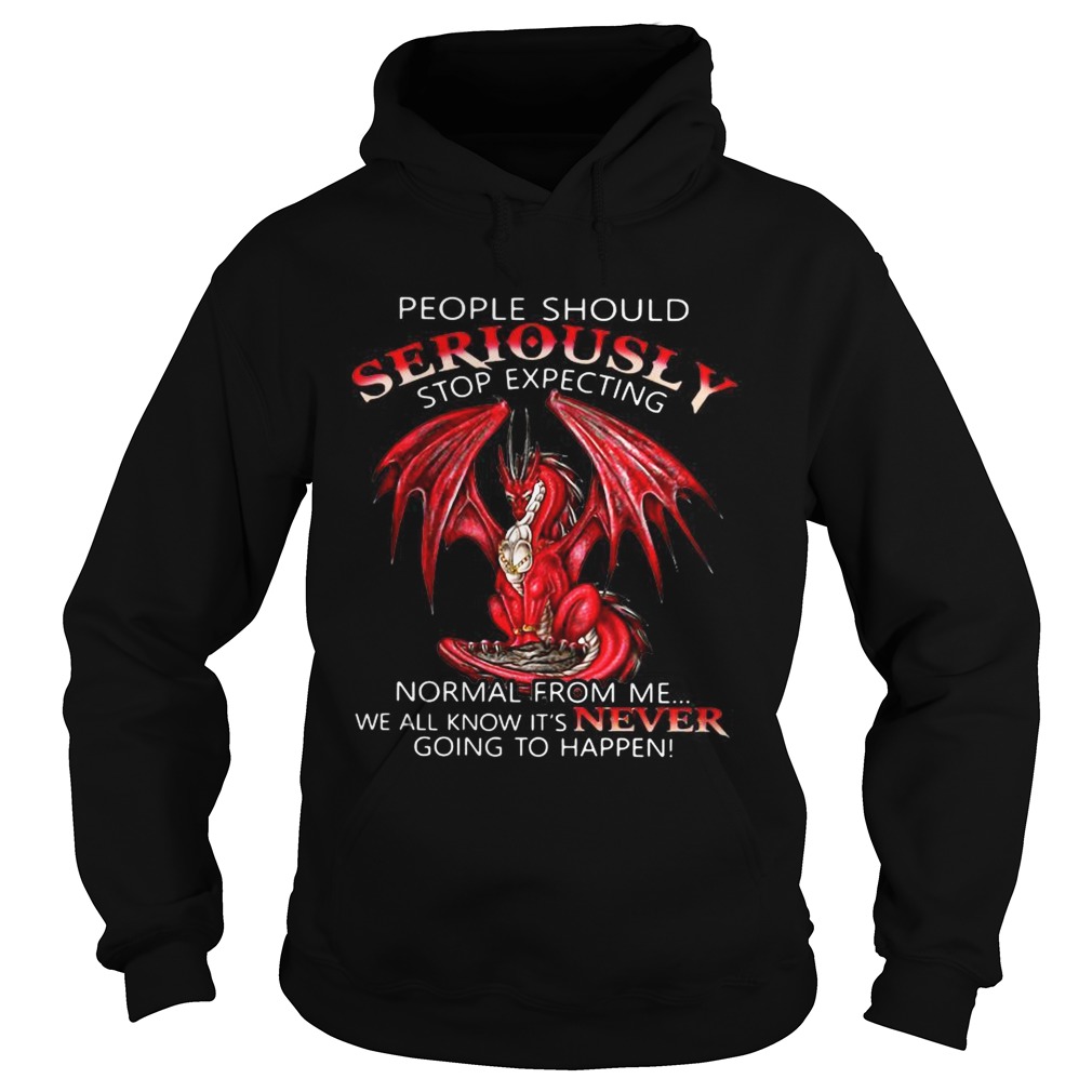 Red Dragon people should seriously stop expecting normal from me Hoodie