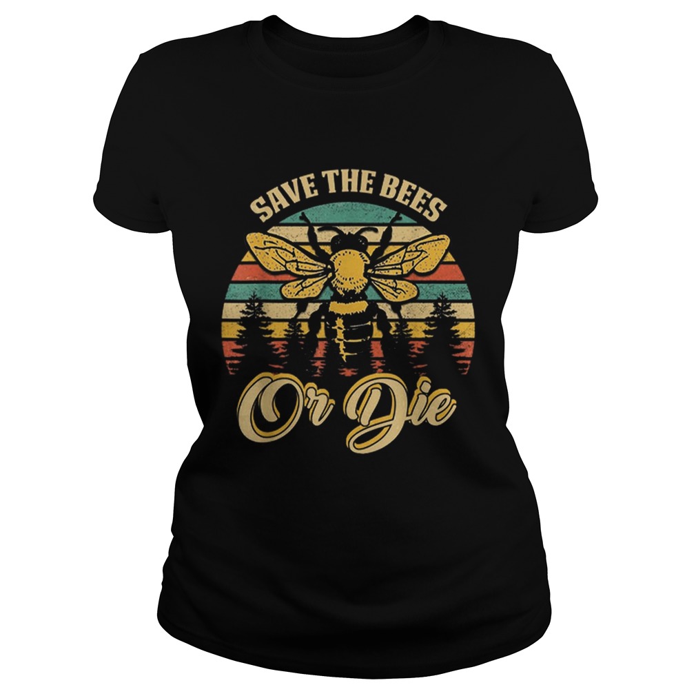Save The Bees Or Die Beekeeper Classic Ladies